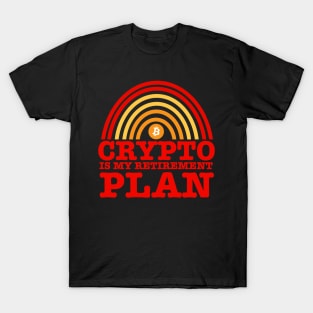 Crypto Is My Retirement Plan T-Shirt